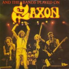 Saxon : And the Bands Played on